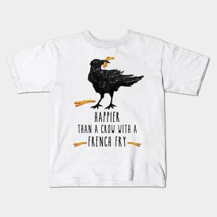 Happier Than a Crow with a French Fry Kids T-Shirt